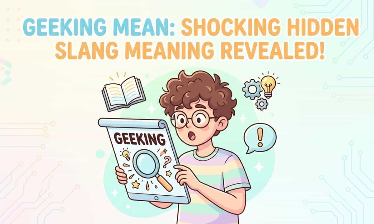 Geeking Mean Shocking Hidden Slang Meaning Revealed