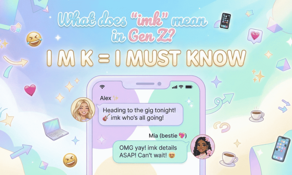 What does imk mean in Gen Z